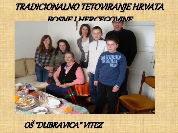 TRADICIONALNO TETOVIRANJE HRVATA BOSNE I HERCEGOVINE OŠ “DUBRAVICA” VITEZ 