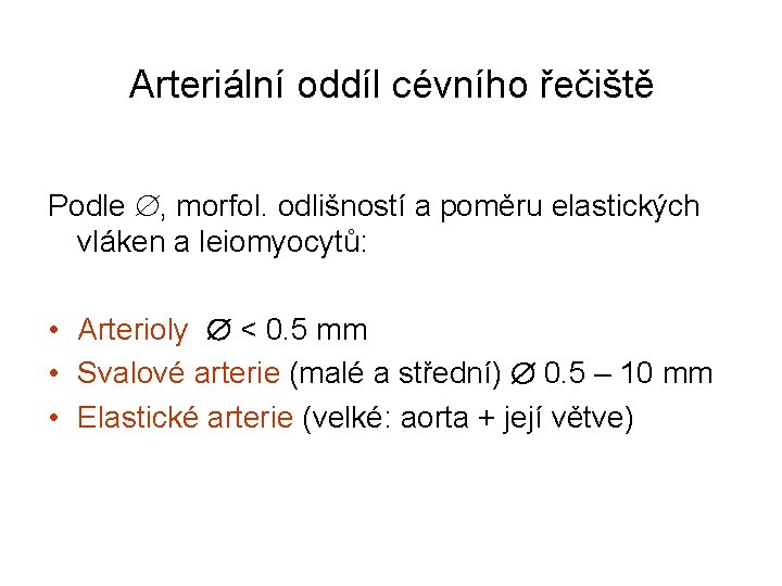 Arteriální oddíl cévního řečiště Podle , morfol. odlišností a poměru elastických vláken a leiomyocytů:
