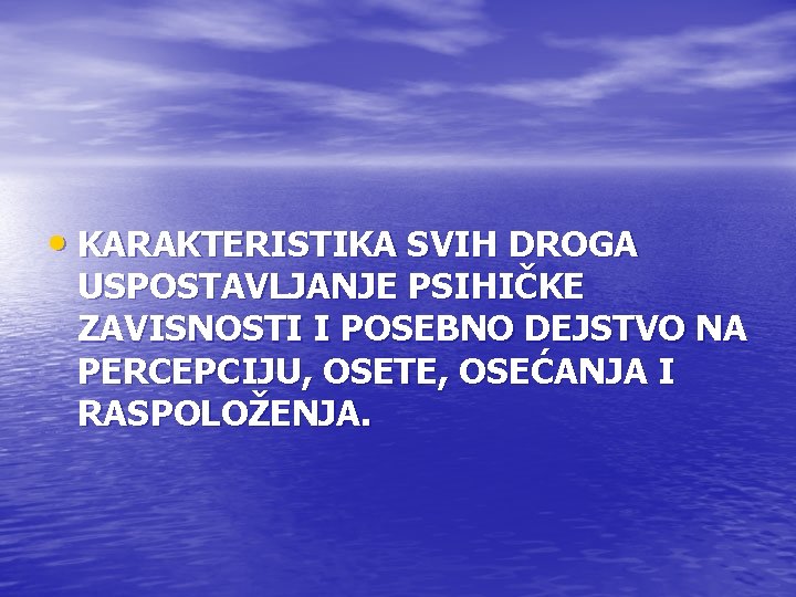  • KARAKTERISTIKA SVIH DROGA USPOSTAVLJANJE PSIHIČKE ZAVISNOSTI I POSEBNO DEJSTVO NA PERCEPCIJU, OSETE,