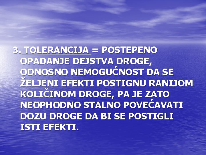 3. TOLERANCIJA = POSTEPENO OPADANJE DEJSTVA DROGE, ODNOSNO NEMOGUĆNOST DA SE ŽELJENI EFEKTI POSTIGNU