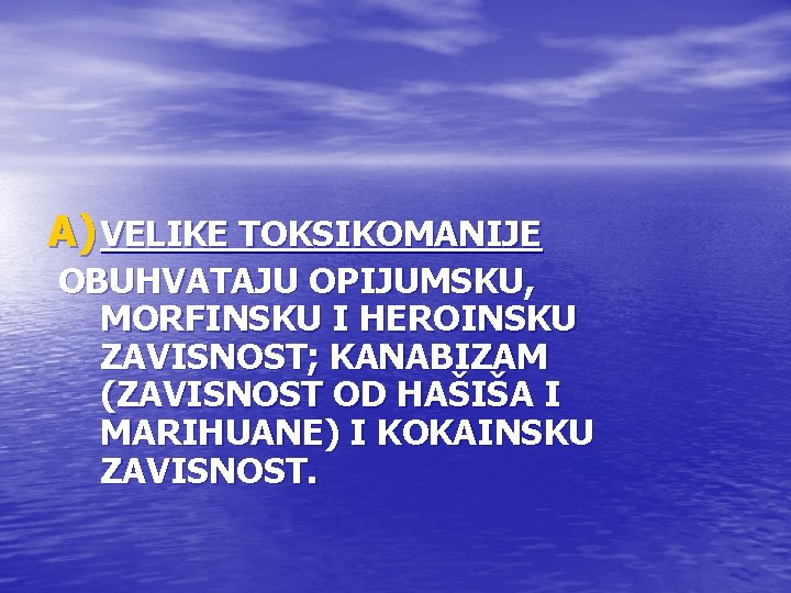 A) VELIKE TOKSIKOMANIJE OBUHVATAJU OPIJUMSKU, MORFINSKU I HEROINSKU ZAVISNOST; KANABIZAM (ZAVISNOST OD HAŠIŠA I