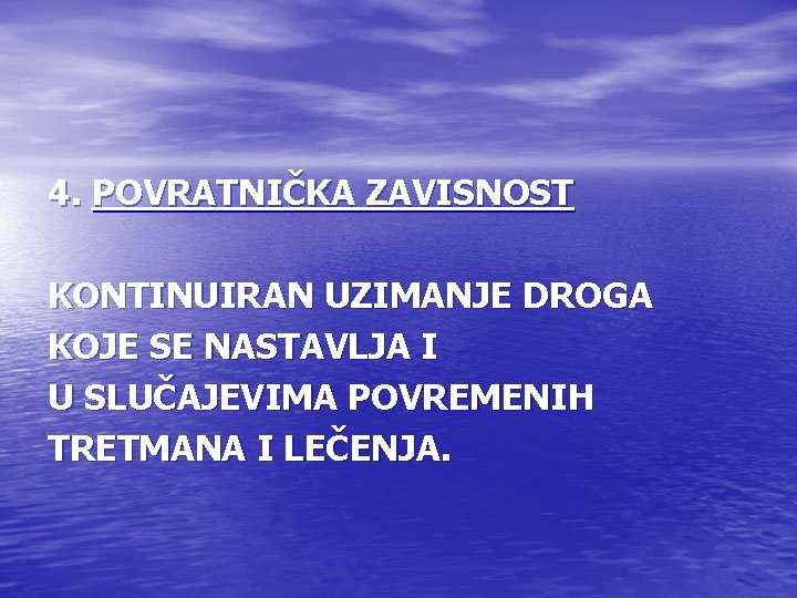 4. POVRATNIČKA ZAVISNOST KONTINUIRAN UZIMANJE DROGA KOJE SE NASTAVLJA I U SLUČAJEVIMA POVREMENIH TRETMANA