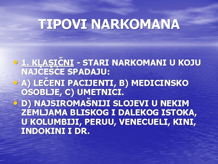 TIPOVI NARKOMANA • 1. KLASIČNI - STARI NARKOMANI U KOJU • • NAJČEŠĆE SPADAJU: