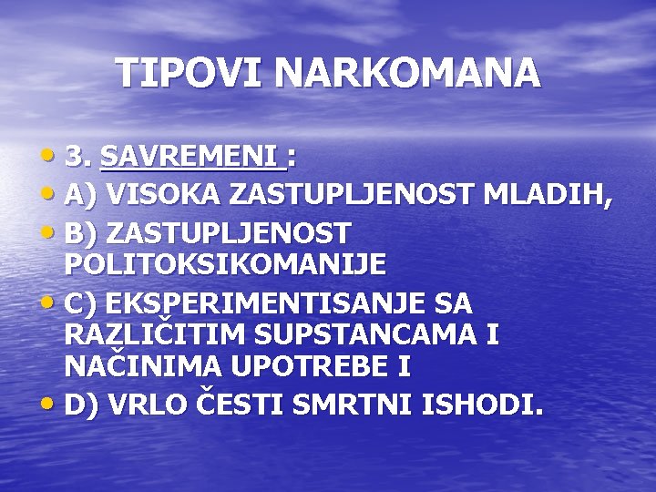 TIPOVI NARKOMANA • 3. SAVREMENI : • A) VISOKA ZASTUPLJENOST MLADIH, • B) ZASTUPLJENOST