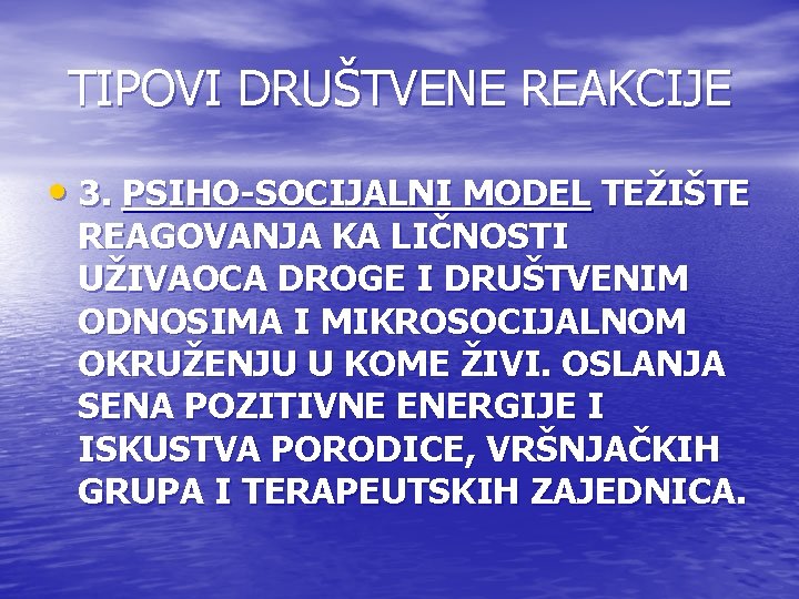 TIPOVI DRUŠTVENE REAKCIJE • 3. PSIHO-SOCIJALNI MODEL TEŽIŠTE REAGOVANJA KA LIČNOSTI UŽIVAOCA DROGE I