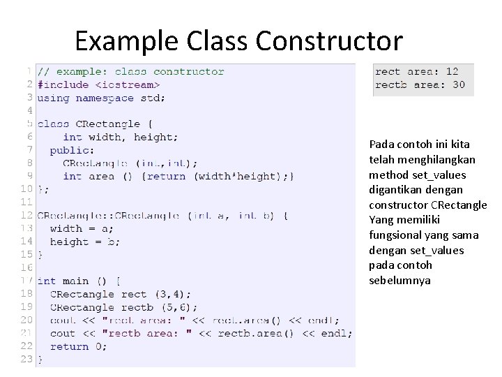 Example Class Constructor Pada contoh ini kita telah menghilangkan method set_values digantikan dengan constructor