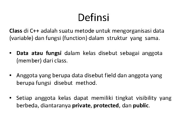 Definsi Class di C++ adalah suatu metode untuk mengorganisasi data (variable) dan fungsi (function)