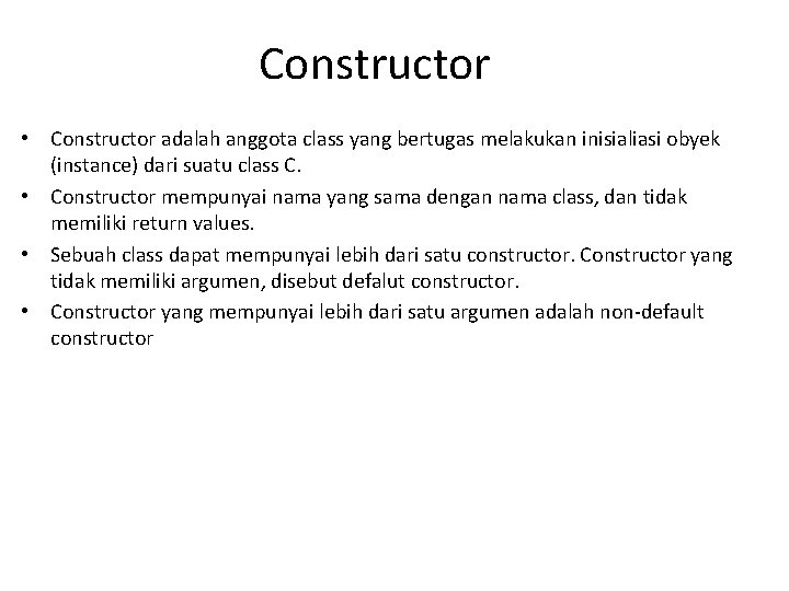 Constructor • Constructor adalah anggota class yang bertugas melakukan inisialiasi obyek (instance) dari suatu