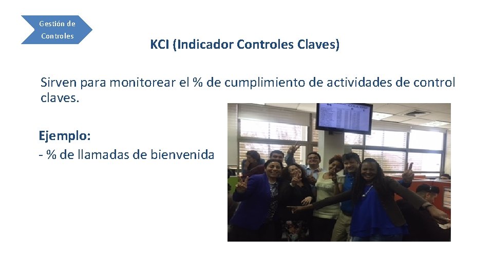 Gestión de Controles KCI (Indicador Controles Claves) Sirven para monitorear el % de cumplimiento