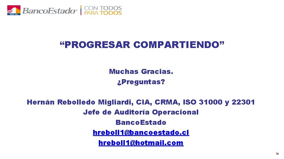 “PROGRESAR COMPARTIENDO” Muchas Gracias. ¿Preguntas? Hernán Rebolledo Migliardi, CIA, CRMA, ISO 31000 y 22301