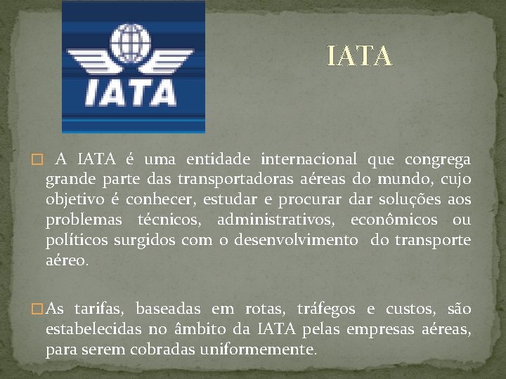 IATA � A IATA é uma entidade internacional que congrega grande parte das transportadoras
