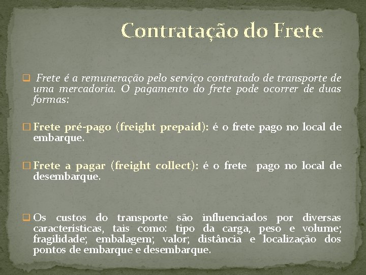 Contratação do Frete q Frete é a remuneração pelo serviço contratado de transporte de