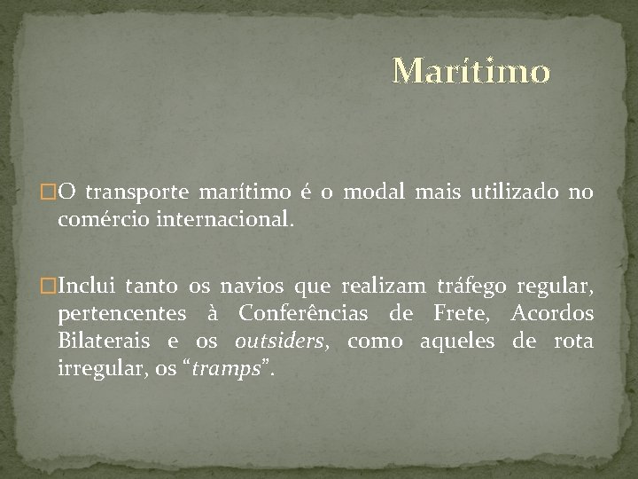 Marítimo �O transporte marítimo é o modal mais utilizado no comércio internacional. �Inclui tanto