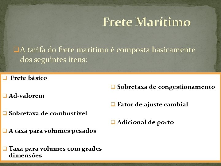 Frete Marítimo q A tarifa do frete marítimo é composta basicamente dos seguintes itens: