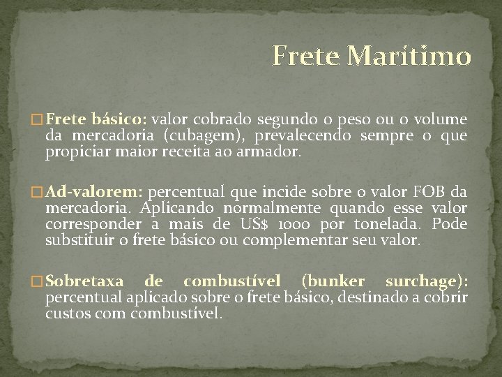 Frete Marítimo � Frete básico: valor cobrado segundo o peso ou o volume da