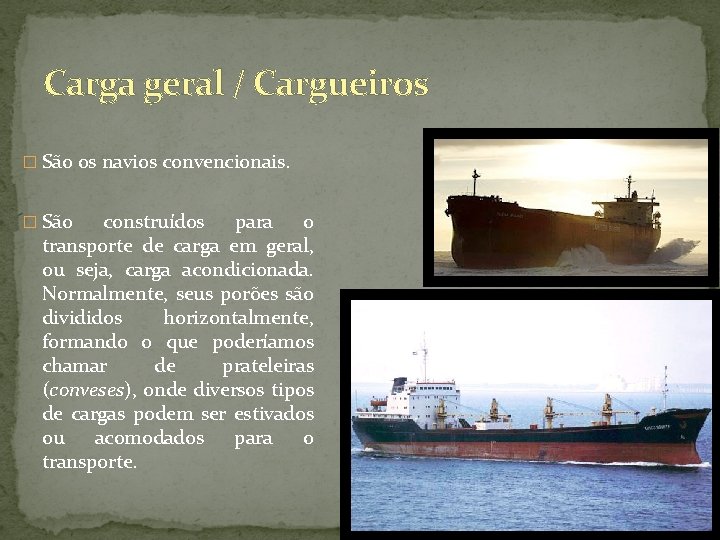 Carga geral / Cargueiros � São os navios convencionais. � São construídos para o