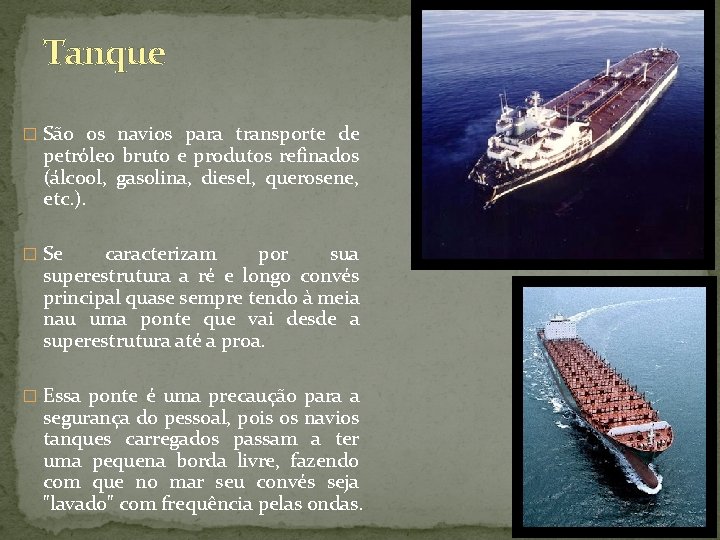 Tanque � São os navios para transporte de petróleo bruto e produtos refinados (álcool,