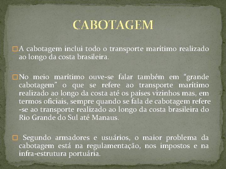 CABOTAGEM � A cabotagem inclui todo o transporte marítimo realizado ao longo da costa