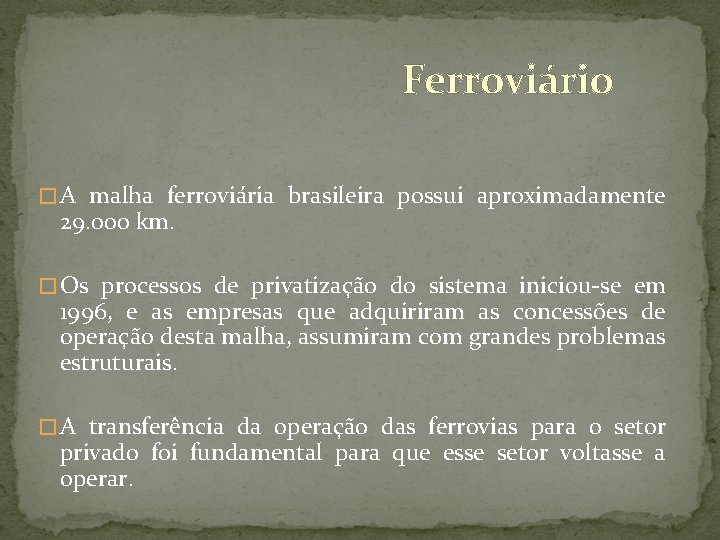 Ferroviário � A malha ferroviária brasileira possui aproximadamente 29. 000 km. � Os processos