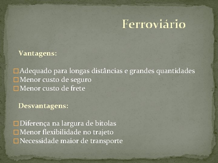 Ferroviário Vantagens: � Adequado para longas distâncias e grandes quantidades � Menor custo de