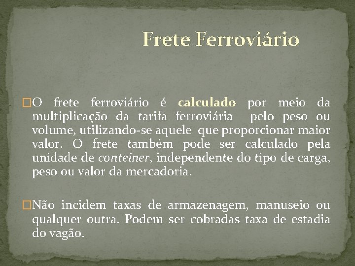 Frete Ferroviário �O frete ferroviário é calculado por meio da multiplicação da tarifa ferroviária