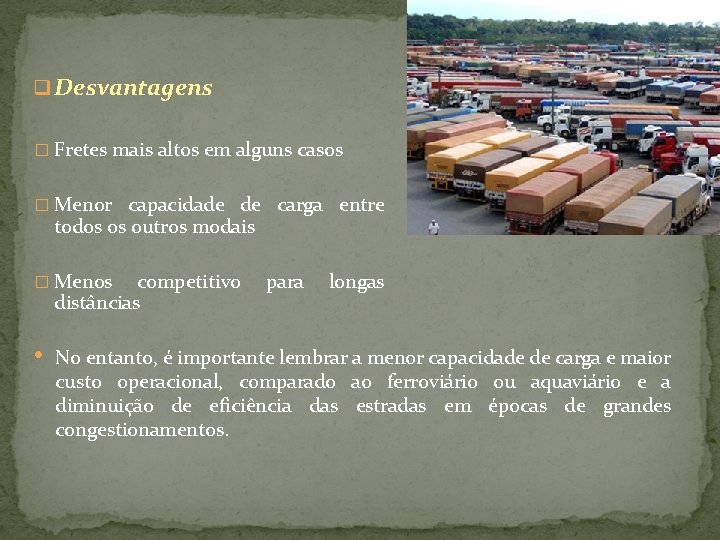 q Desvantagens � Fretes mais altos em alguns casos � Menor capacidade de carga