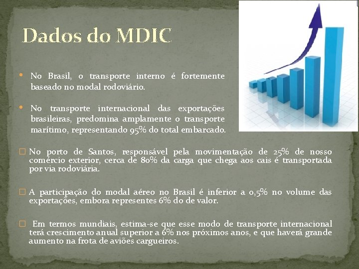 Dados do MDIC • No Brasil, o transporte interno é fortemente baseado no modal