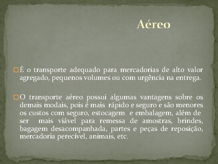 Aéreo � É o transporte adequado para mercadorias de alto valor agregado, pequenos volumes