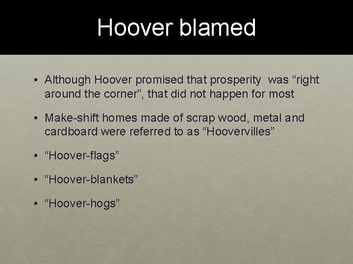 Hoover blamed • Although Hoover promised that prosperity was “right around the corner”, that