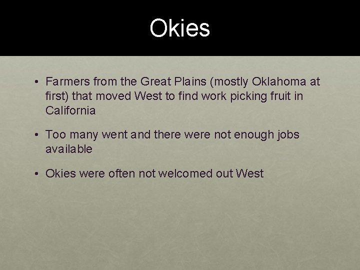 Okies • Farmers from the Great Plains (mostly Oklahoma at first) that moved West