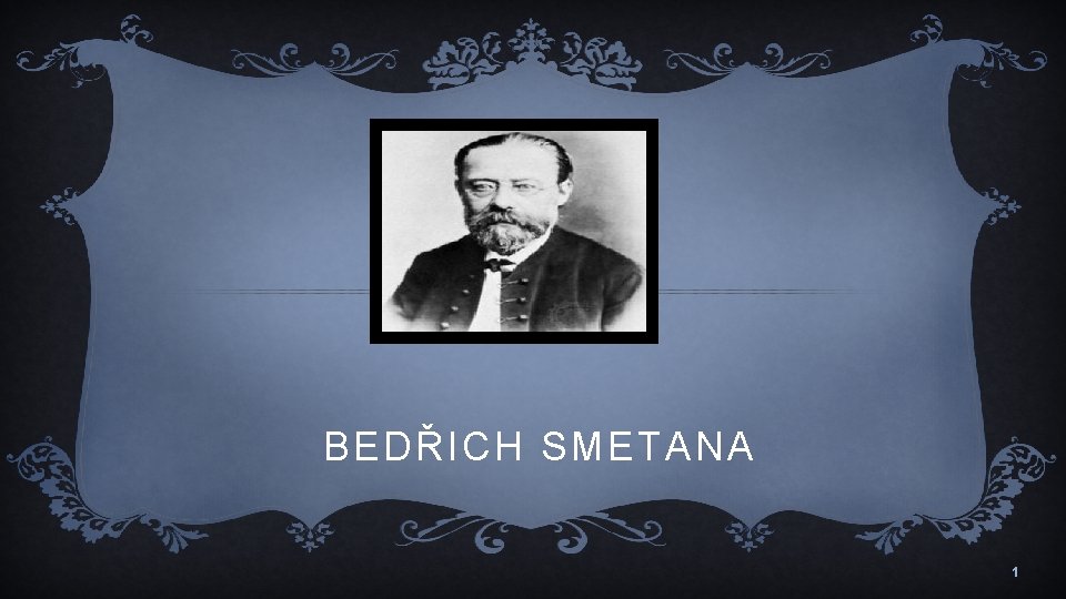 BEDŘICH SMETANA 1 