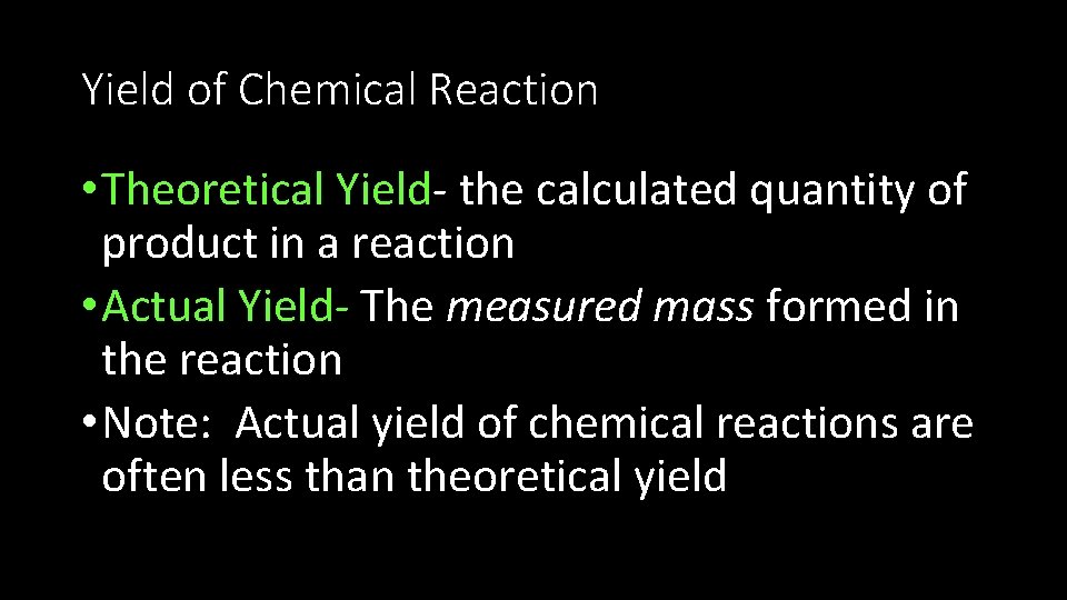 Yield of Chemical Reaction • Theoretical Yield- the calculated quantity of product in a