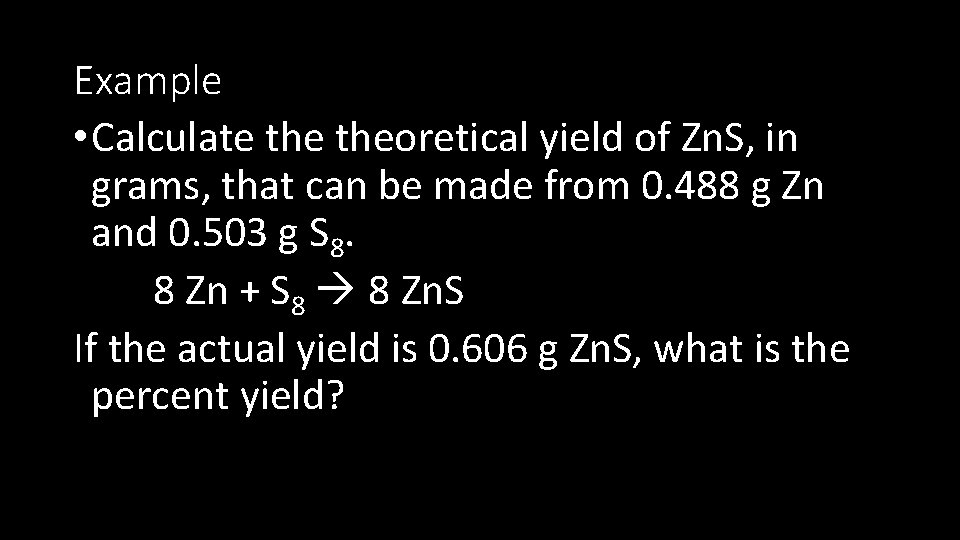 Example • Calculate theoretical yield of Zn. S, in grams, that can be made