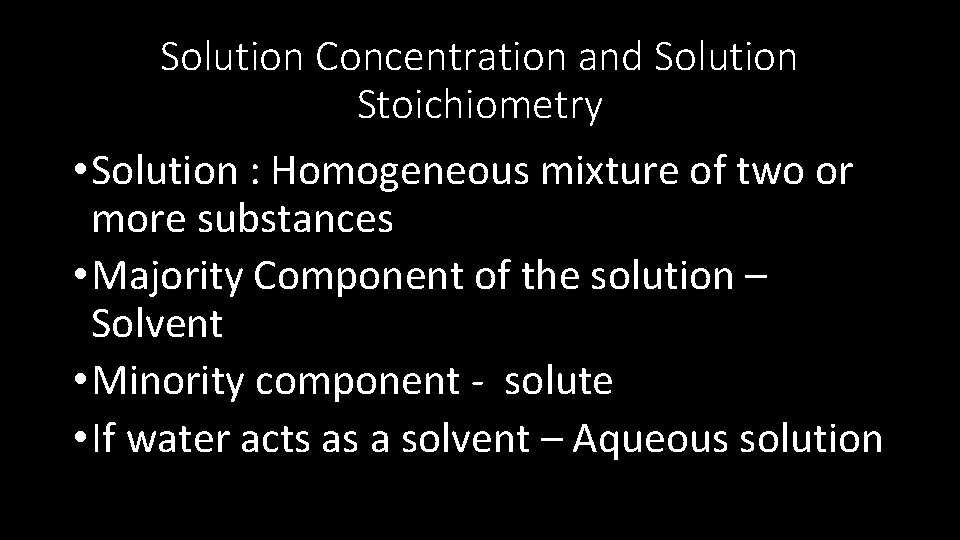 Solution Concentration and Solution Stoichiometry • Solution : Homogeneous mixture of two or more