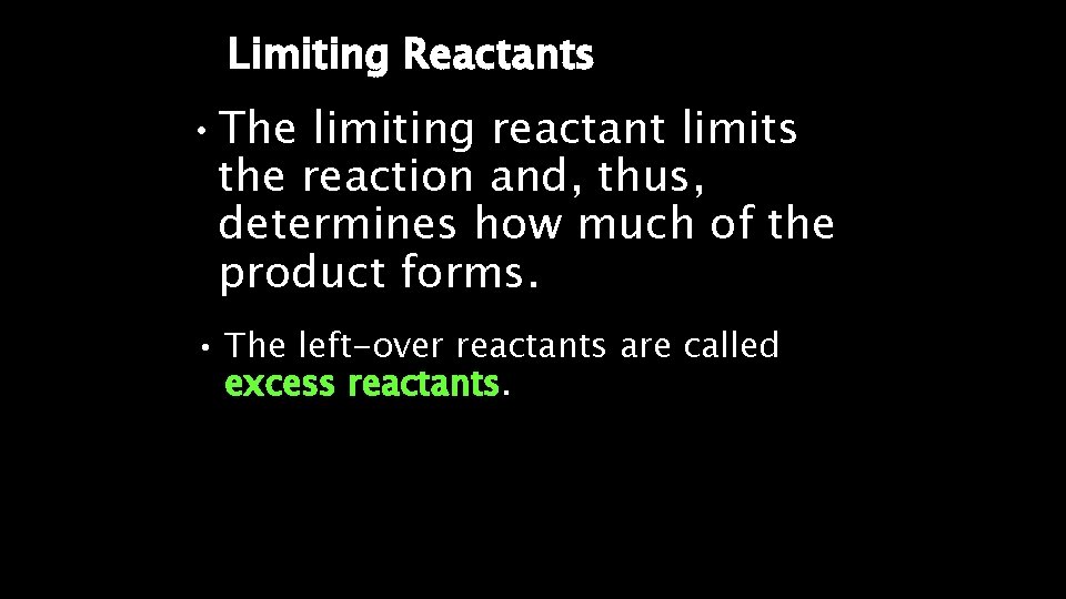 Limiting Reactants • The limiting reactant limits the reaction and, thus, determines how much