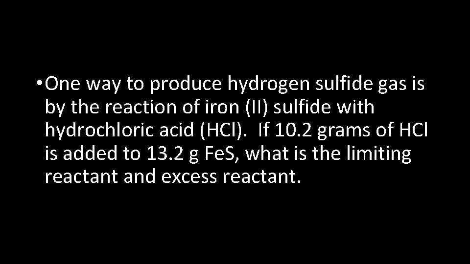  • One way to produce hydrogen sulfide gas is by the reaction of