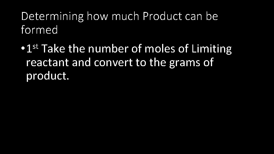 Determining how much Product can be formed st • 1 Take the number of