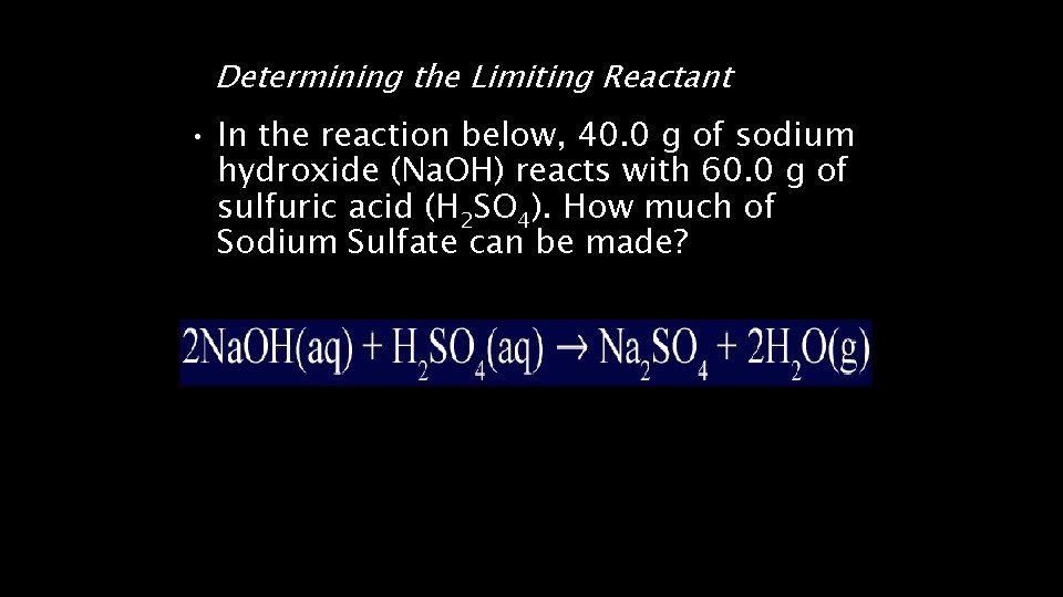 Determining the Limiting Reactant • In the reaction below, 40. 0 g of sodium