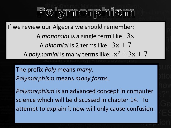 Polymorphism If we review our Algebra we should remember: A monomial is a single
