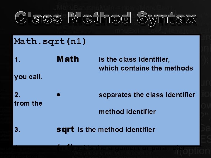 Class Method Syntax Math. sqrt(n 1) 1. Math is the class identifier, which contains