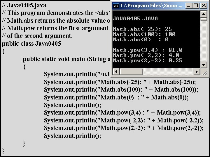 // Java 0405. java // This program demonstrates the <abs> and <pow> methods. //