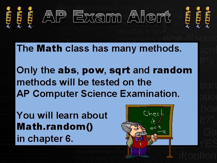 AP Exam Alert The Math class has many methods. Only the abs, pow, sqrt