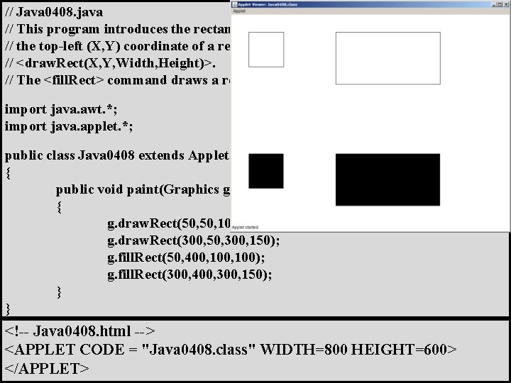 // Java 0408. java // This program introduces the rectangle command. A rectangle is
