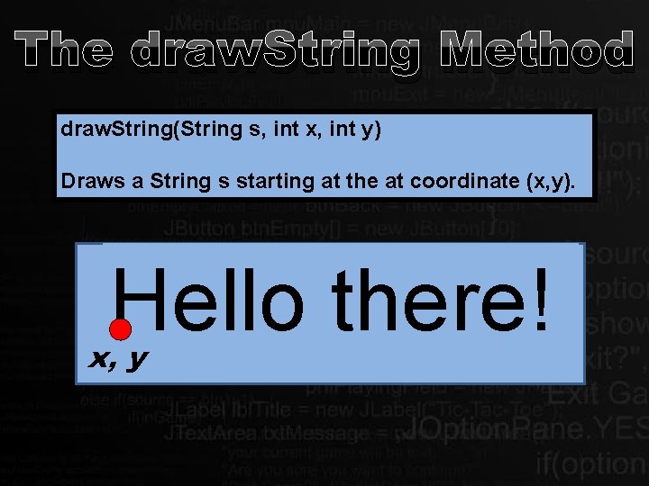 The draw. String Method draw. String(String s, int x, int y) Draws a String