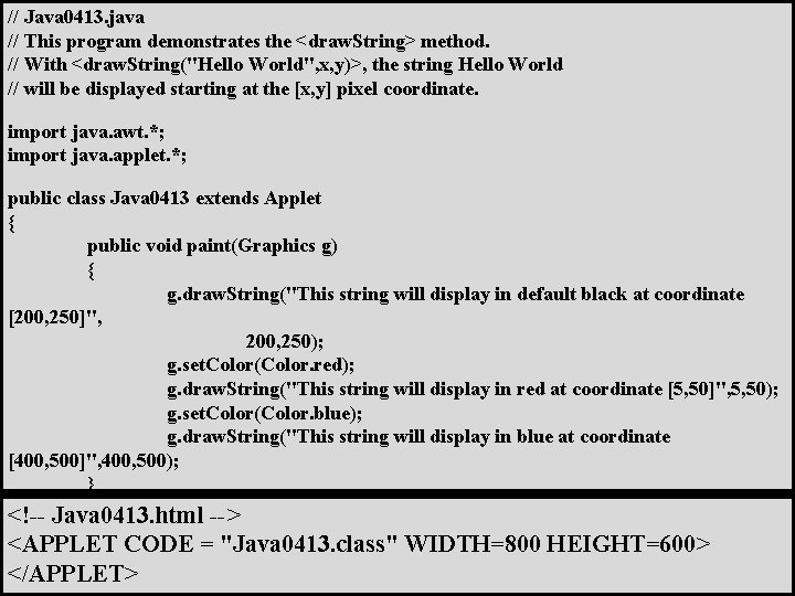 // Java 0413. java // This program demonstrates the <draw. String> method. // With