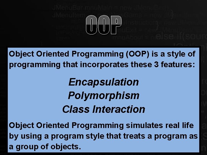 OOP Object Oriented Programming (OOP) is a style of programming that incorporates these 3