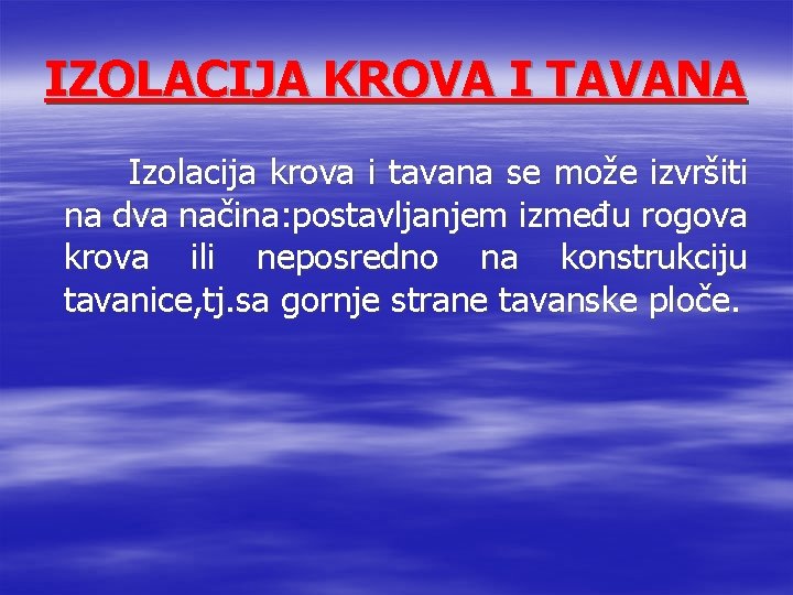 IZOLACIJA KROVA I TAVANA Izolacija krova i tavana se može izvršiti na dva načina: