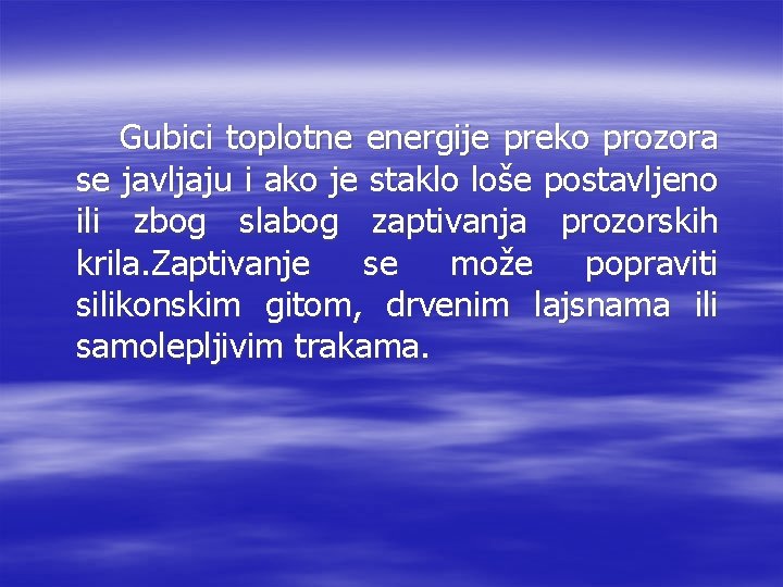 Gubici toplotne energije preko prozora se javljaju i ako je staklo loše postavljeno ili