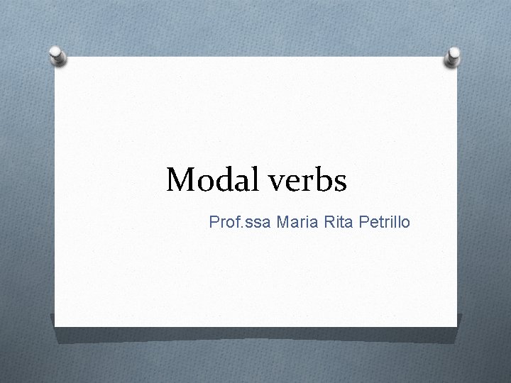 Modal verbs Prof. ssa Maria Rita Petrillo 