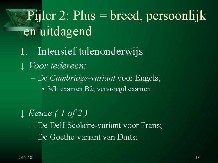 Pijler 2: Plus = breed, persoonlijk en uitdagend 1. Intensief talenonderwijs ↓ Voor iedereen: Pijler 2: Plus = breed, persoonlijk en uitdagend 1. Intensief talenonderwijs ↓ Voor iedereen: